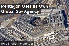 Pentagon Gets Its Own Global Spy Agency