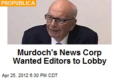 Murdoch&#39;s News Corp Wanted Editors to Lobby