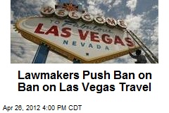 Lawmakers Push Ban on Ban on Las Vegas Travel