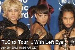TLC to Tour ... With Left Eye