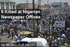 6 Killed at Nigerian Newspaper Offices