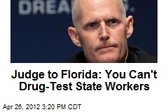 Judge to Florida: You Can&#39;t Drug-Test State Workers