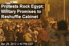 Protests Rock Egypt; Military Promises to Reshuffle Cabinet