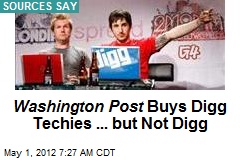 Washington Post Buys Digg Techies ... but Not Digg