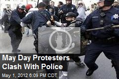 May Day Protesters Clash With Police