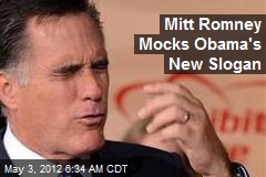 Mitt Romney Mocks Obama&#39;s New Slogan