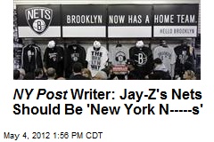 NY Post Writer: Jay-Z&#39;s Nets Should Be &#39;New York N-----s&#39;
