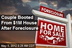 Couple Booted From $1M House After Foreclosure