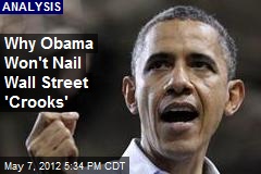 Why Obama Won&#39;t Nail Wall Street &#39;Crooks&#39;