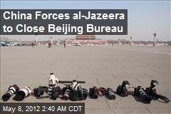 China Forces al-Jazeera to Close Beijing Bureau