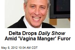Delta Drops Daily Show Amid &#39;Vagina Manger&#39; Furor