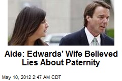 Aide: Edwards&#39; Wife Believed Lies About Paternity