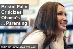 Bristol Palin Criticizes Obama&#39;s ... Parenting