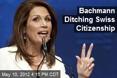 Bachmann Ditching Swiss Citizenship