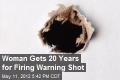 Woman Gets 20 Years for Firing Warning Shot