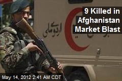 9 Killed in Afghanistan Market Blast