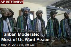 Taliban Moderate: Most of Us Want Peace