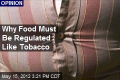 Why Food Must Be Regulated Like Tobacco