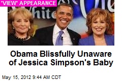Obama Blissfully Unaware of Jessica Simpson&#39;s Baby