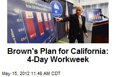 Brown&#39;s Plan for California: 4-Day Workweek