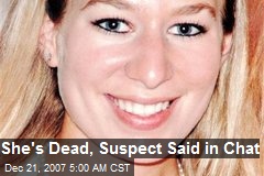 She's Dead, Suspect Said in Chat