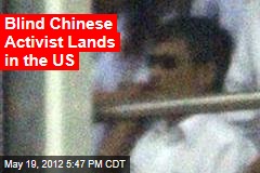 Blind Chinese Activist Lands in the US