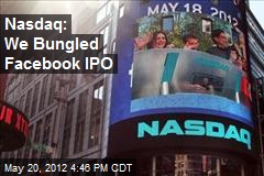 Nasdaq: We Bungled Facebook IPO