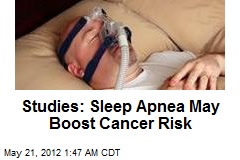 Studies: Sleep Apnea May Boost Cancer Risks