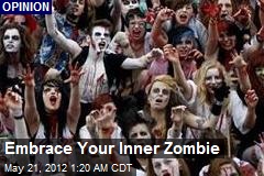 Embrace Your Inner Zombie