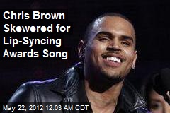 Chris Brown Skewered for Lip-Syncing Awards Song