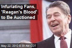 Infuriating Fans, &#39;Reagan&#39;s Blood&#39; to Be Auctioned