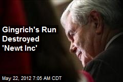 Gingrich&#39;s Run Destroyed &#39;Newt Inc&#39;