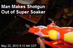 Man Makes Shotgun Out of Super Soaker