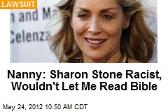 Nanny: Sharon Stone Racist, Wouldn&#39;t Let Me Read Bible