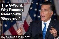 The G-Word: Why Romney Never Says &#39;Governor&#39;