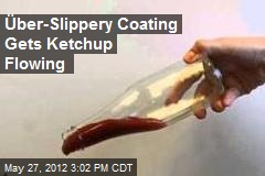 &Uuml;ber-Slippery Coating Gets Ketchup Flowing