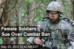 Female Soldiers Sue Over Combat Ban