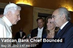 Vatican Bank Chief Bounced