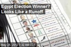 Egypt Election Winner? Looks Like a Runoff
