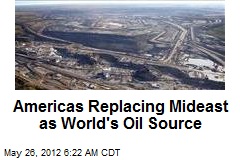 Americas Replacing Mideast as World&#39;s Oil Source