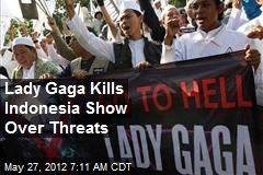 Lady Gaga Kills Indonesia Show Over Threats