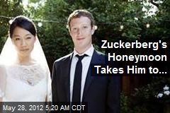 Zuckerberg&#39;s Honeymoon Takes Him to...