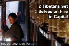 2 Tibetans Set Selves on Fire in Capital