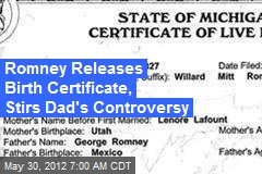 Romney Releases Birth Certificate, Stirs Dad&#39;s Controversy