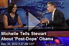 Michelle Tells Stewart About &#39;Post-Dope&#39; Obama