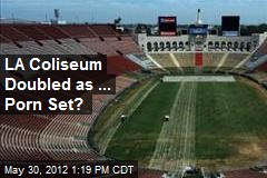 LA Coliseum Doubled as ... Porn Set?