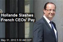 Hollande Slashes French CEOs&#39; Pay