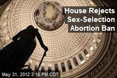 House Rejects Sex-Selection Abortion Ban