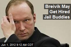 Breivik May Get Hired Jail Buddies
