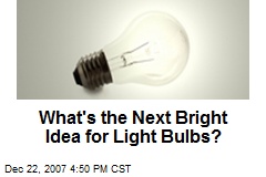 What's the Next Bright Idea for Light Bulbs?